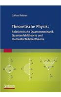 Theoretische Physik: Relativistische Quantenmechanik, Quantenfeldtheorie Und Elementarteilchentheorie