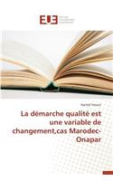 La Démarche Qualité Est Une Variable de Changement, Cas Marodec-Onapar