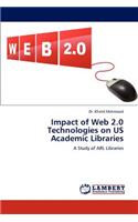 Impact of Web 2.0 Technologies on Us Academic Libraries