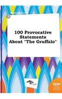 100 Provocative Statements about the Gruffalo