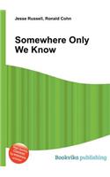 Somewhere Only We Know
