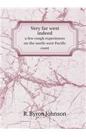 Very Far West Indeed a Few Rough Experiences on the North-West Pacific Coast