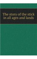 The Story of the Stick in All Ages and Lands