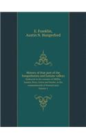 History of that part of the Susquehanna and Juniata valleys Embraced in the counties of Mifflin, Juniata, Perry, Union and Snyder, in the commonwealth of Pennsylvania Volume 1