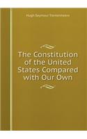 The Constitution of the United States Compared with Our Own: (English)