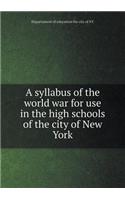 A Syllabus of the World War for Use in the High Schools of the City of New York