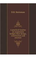 A Practical Treatise on Suspension Bridges Their Design, Construction and Erection