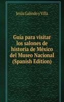 Guia para visitar los salones de historia de Mexico del Museo Nacional (Spanish Edition)