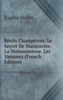 Recits Champetres: Le Secret De Marquerite. La Moissonneuse. Les Vanniers (French Edition)