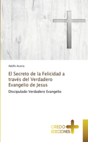 Secreto de la Felicidad a través del Verdadero Evangelio de Jesus