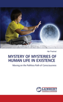 Mystery of Mysteries of Human Life in Existence
