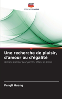 Une recherche de plaisir, d'amour ou d'égalité