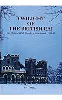 Twilight of the British Raj Last One and a Half Decades in Uttarakhand 1933-49