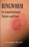 Ringworm: Its Constitutional Nature And Cure [Hardcover]