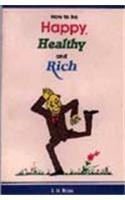 How to be Happy, Healthy and Rich