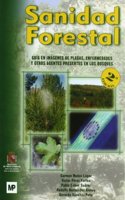 Sanidad Forestal. Guia En Imagenes De Plagas, Enfermedades Y Otros Agentes Presentes En Los Bosques
