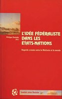 L'idee Federaliste Dans Les Etats-nations: Regards Croises Entre La Wallonie Et Le Monde Actes D'un Colloque International Organise Par L'Institut Jules Destree(20 Cite Europeenne/European Policy)