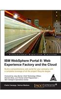 IBM Websphere Portal 8: Web Experience Factory and the Cloud Build a Comprehensive Web Portal for Your Company