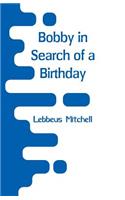 Bobby in Search of a Birthday