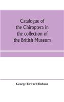 Catalogue of the Chiroptera in the collection of the British Museum