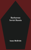 Barbarous Soviet Russia