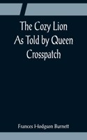 Cozy Lion; As Told by Queen Crosspatch