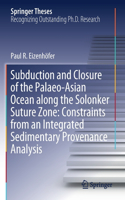 Subduction and Closure of the Palaeo-Asian Ocean Along the Solonker Suture Zone: Constraints from an Integrated Sedimentary Provenance Analysis