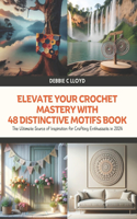 Elevate Your Crochet Mastery with 48 Distinctive Motifs Book