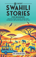69 Short Swahili Stories for Beginners: Dive Into Swahili Culture, Expand Your Vocabulary, and Master Basics the Fun Way!(1 Swahili Through Stories: A Cultural Journey)