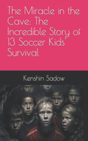 The Miracle in the Cave: The Incredible Story of 13 Soccer Kids' Survival