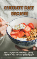 How To Get Pregnant Faster, How To Improve Fertility By Eating Healthier, Fertility-Boosting Diet, Fertility & How To Improve Your Chances, How To Increase Chances Of Getting Pregnant, How To Get Pregnant Faster, How To Boost Fertility, Get Pregnan