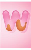 W: Pretty Letter W initial Alphabet Monograme Notebook, Sweet Candy Letter monogramend Blank lined Note Book Journal for kids girls & Women, Glossy Fin