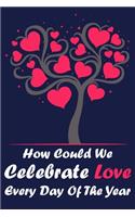How Could We Celebrate Love Every Day Of The Year