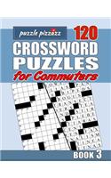 Puzzle Pizzazz 120 Crossword Puzzles for Commuters Book 3: Smart Relaxation to Challenge Your Brain and Exercise Your Mind