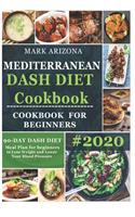 Mediterranean Dash Diet Cookbook: 90-Day Dash Diet Meal Plan For Beginners To Lose Weight And Lower Your Blood Pressure