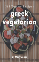 365 Yummy Greek Vegetarian Recipes: Start a New Cooking Chapter with Yummy Greek Vegetarian Cookbook!