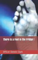 There is a Foot in the Fridge !