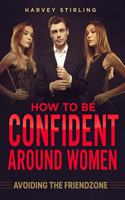 How To Be Confident Around Women
