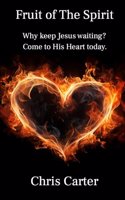 Fruit of The Spirit: Why keep Jesus waiting? Come to His heart today.