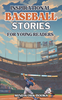 Inspirational Baseball Stories for Young Readers: 20 tales of legends and heroes to motivate young lovers of the game