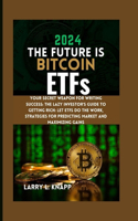 2024 THE FUTURE IS Bitcoin ETFs