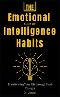 The Emotional Book of Intelligence Habits: Transforming Your Life through Small Changes