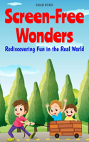 Screen-Free Wonders: Rediscovering Fun in the Real World(Learning Books for Kids & Teens)