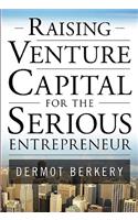 Raising Venture Capital for the Serious Entrepreneur
