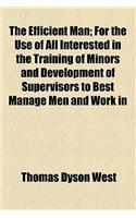 The Efficient Man; For the Use of All Interested in the Training of Minors and Development of Supervisors to Best Manage Men and Work in