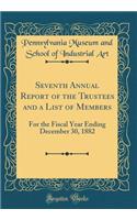 Seventh Annual Report of the Trustees and a List of Members: For the Fiscal Year Ending December 30, 1882 (Classic Reprint)