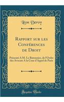 Rapport Sur Les ConfÃ©rences de Droit: PrÃ©sentÃ© Ã? M. Le Batonnier, de l'Ordre Des Avocats a la Cour d'Appel de Paris (Classic Reprint)