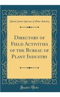 Directory of Field Activities of the Bureau of Plant Industry (Classic Reprint)