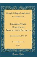 Georgia State College of Agriculture Bulletin, Vol. 4: Announcements, 1916-'17 (Classic Reprint)