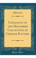 Catalogue of the Macomber Collection of Chinese Pottery (Classic Reprint)